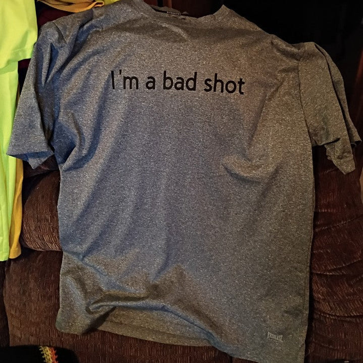 I'm a bad shot   range shirt (vinyl)